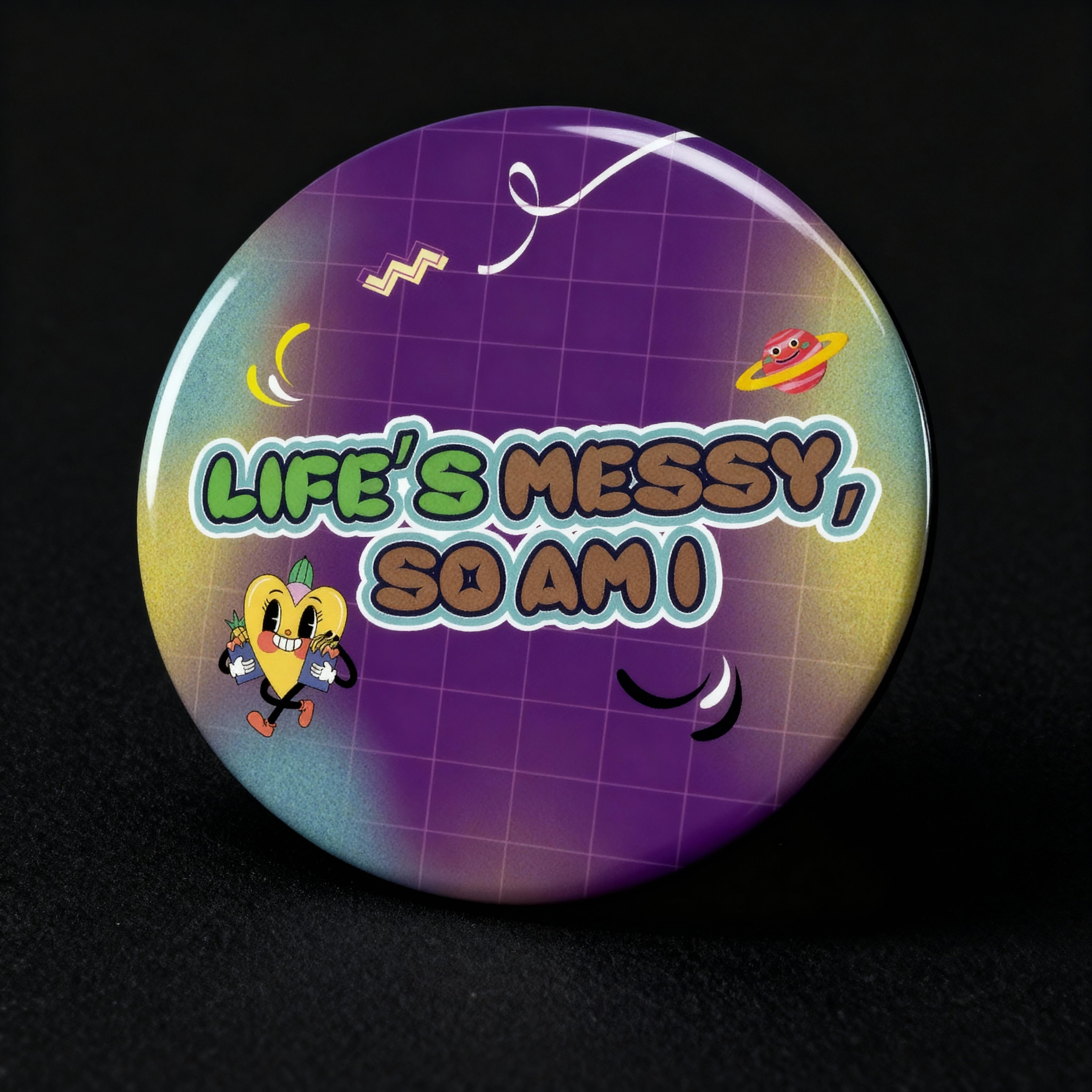 Life's messy - So Am I
